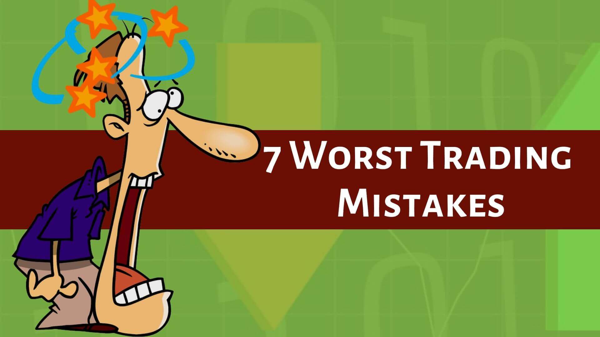 7 Worst Trading Mistakes-Binoption