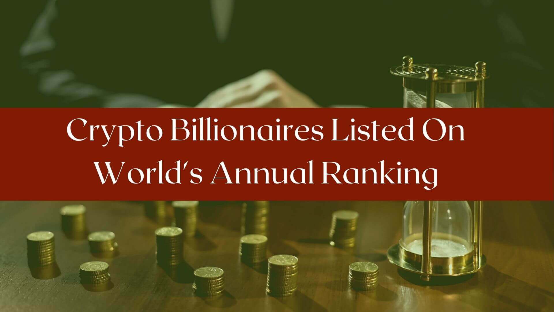 Crypto Billionaries Listed On Worlds Annual Ranking Binoption
